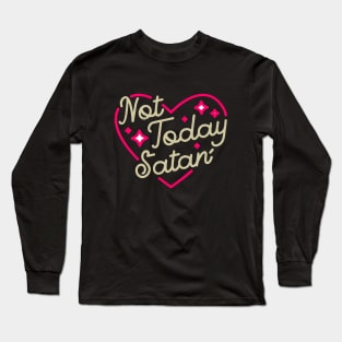 Not today, Satan Long Sleeve T-Shirt